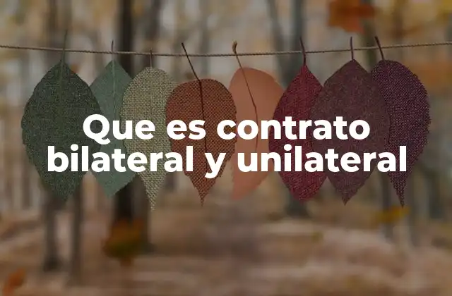 Que es Contrato Bilateral y Unilateral