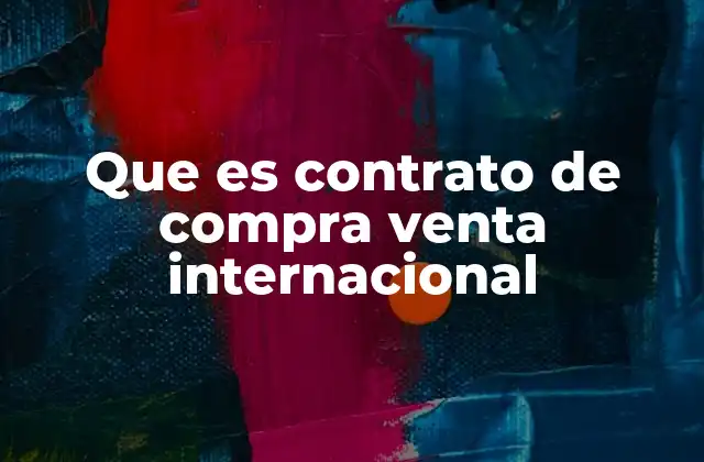 Que es Contrato de Compra Venta Internacional