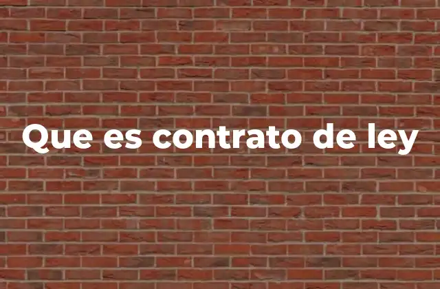 Que es Contrato de Ley