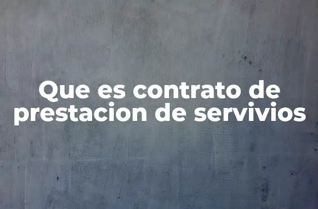 Que es Contrato de Prestacion de Servivios