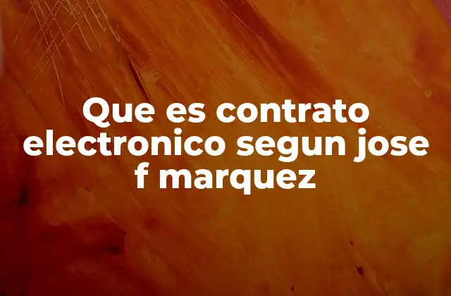 Características de los contratos electrónicos según José F. Marquez