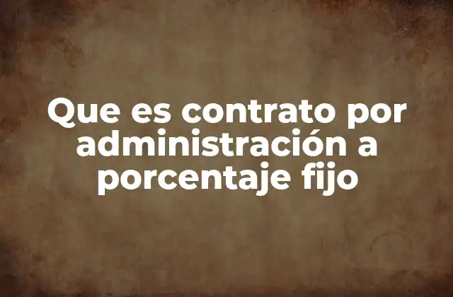 Que es Contrato por Administración a Porcentaje Fijo