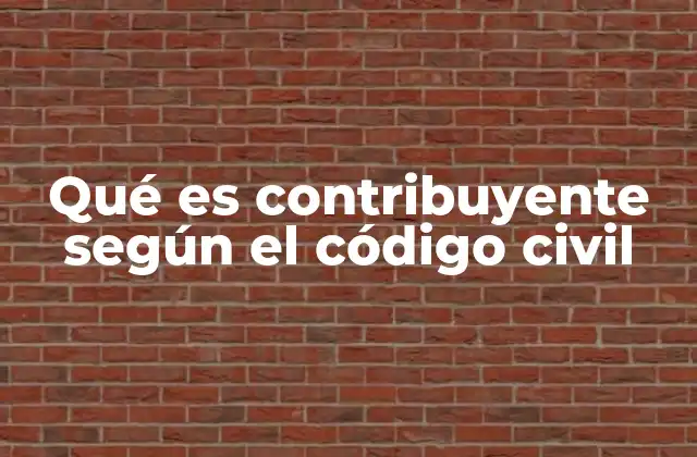 Qué es Contribuyente según el Código Civil