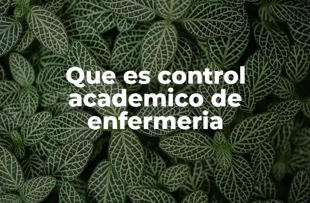 Que es Control Academico de Enfermeria