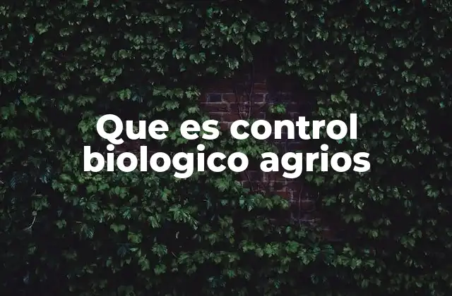 Que es Control Biologico Agrios