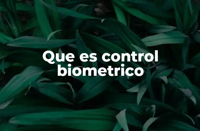 Que es Control Biometrico