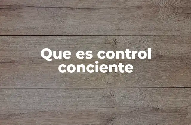Que es Control Conciente