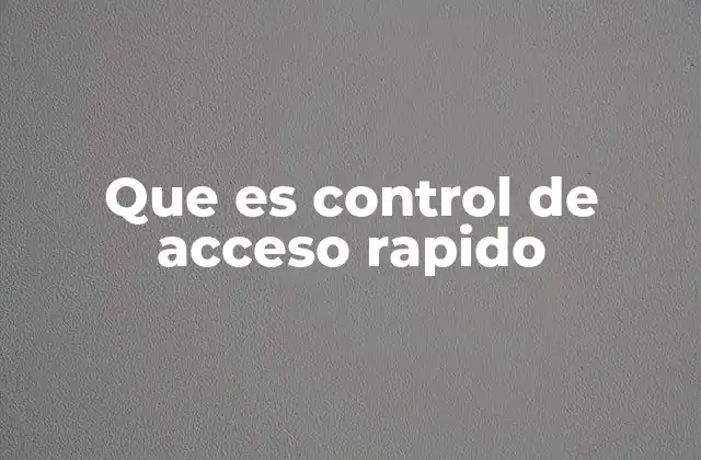 Que es Control de Acceso Rapido