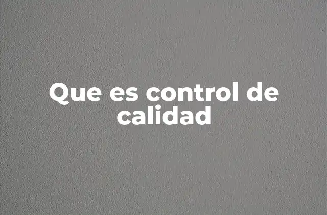 Que es Control de Calidad