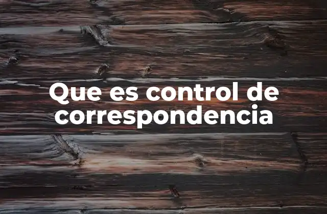 Que es Control de Correspondencia 2 La importancia de mantener un sistema ordenado de documentos oficiales