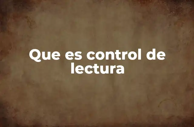 Que es Control de Lectura 2 La importancia del control en la lectura efectiva