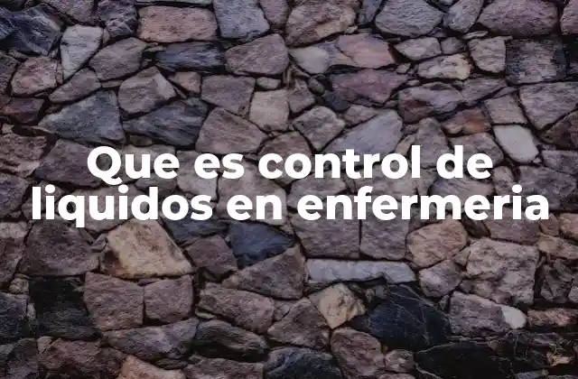 Que es Control de Liquidos en Enfermeria