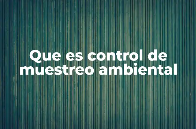 Que es Control de Muestreo Ambiental