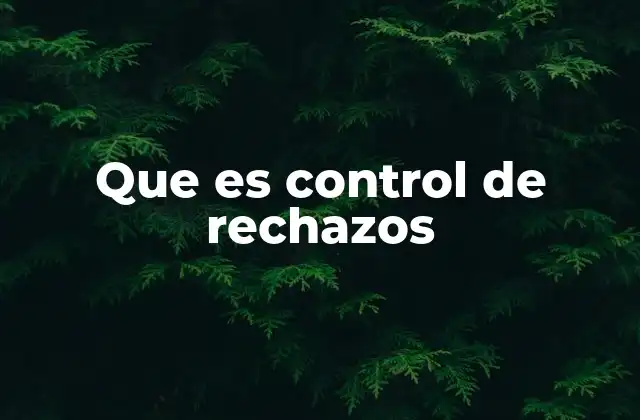 Que es Control de Rechazos