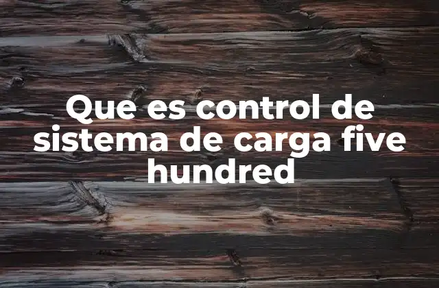 Que es Control de Sistema de Carga Five Hundred