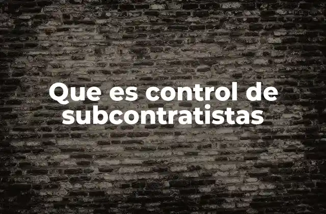 Que es Control de Subcontratistas