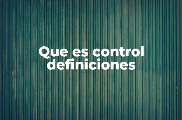 Que es Control Definiciones