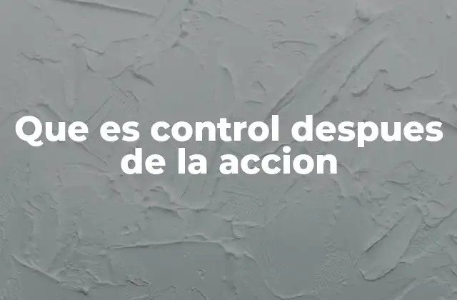 Que es Control Despues de la Accion