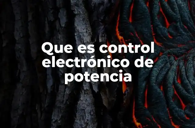 Que es Control Electrónico de Potencia
