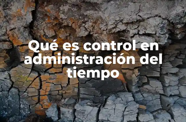 Qué es Control en Administración Del Tiempo