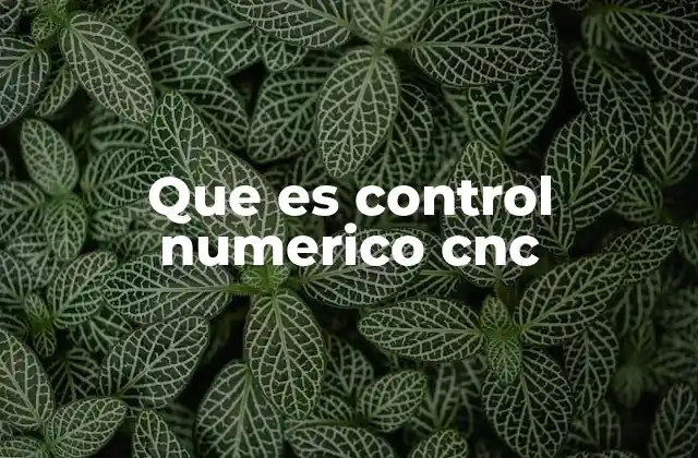 Que es Control Numerico Cnc