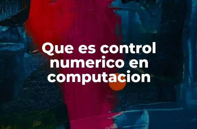 Que es Control Numerico en Computacion 2 Aplicaciones del control numérico en la industria
