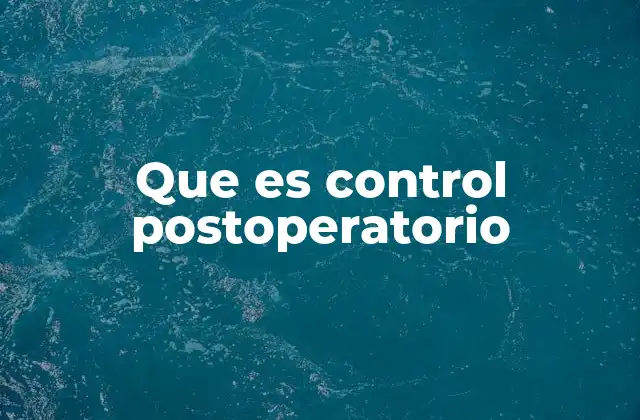 Que es Control Postoperatorio