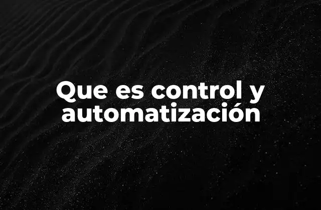 Que es Control y Automatización