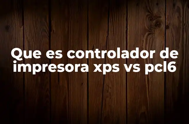 Diferencias entre XPS y PCL6 sin mencionar directamente los términos