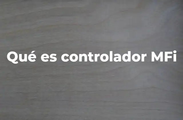 Qué es Controlador Mfi