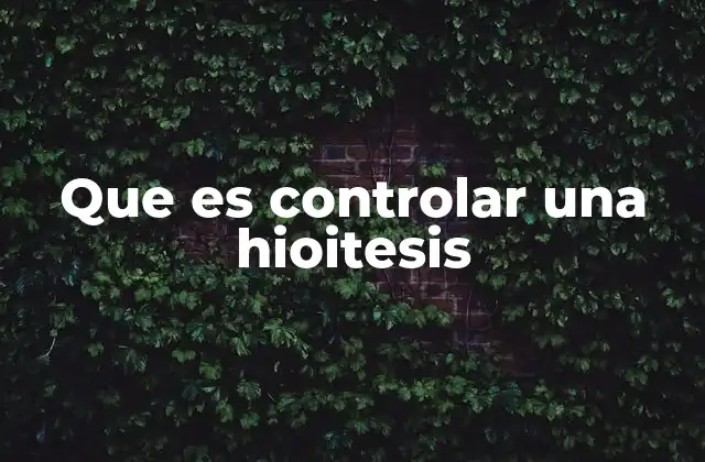 Que es Controlar una Hioitesis