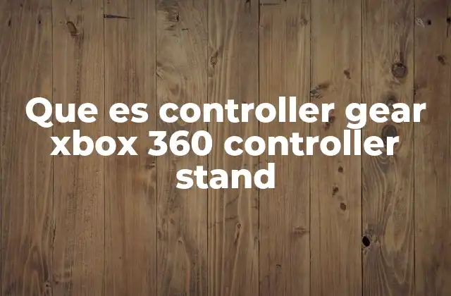 Que es Controller Gear Xbox 360 Controller Stand