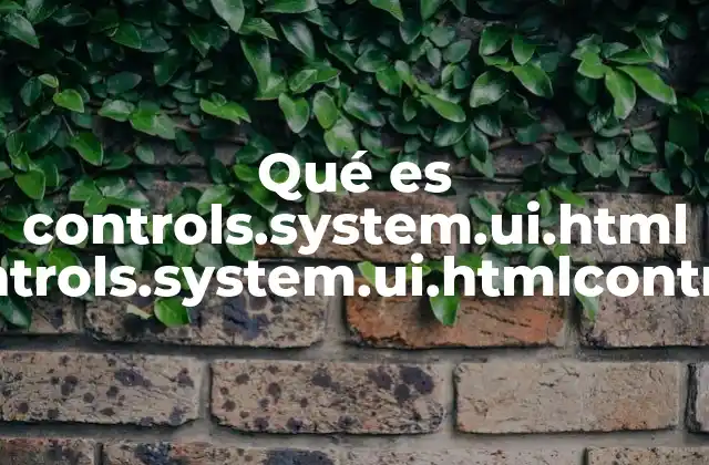 Qué es Controls.system.ui.html Controls.system.ui.htmlcontrols