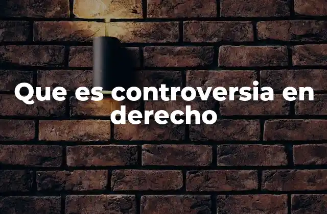 Que es Controversia en Derecho