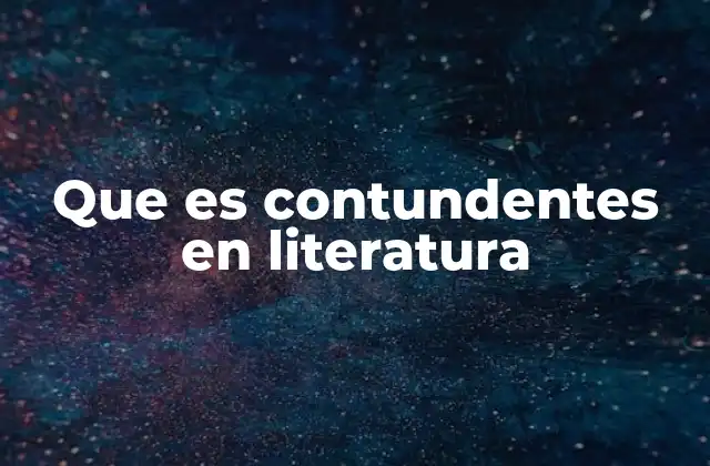 Que es Contundentes en Literatura