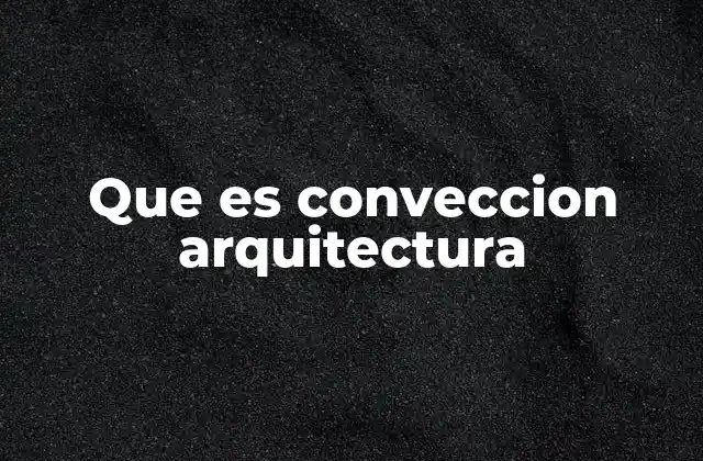 Que es Conveccion Arquitectura
