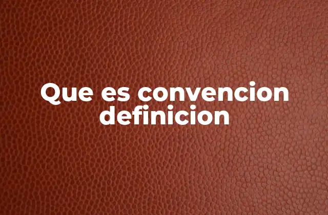 Que es Convencion Definicion