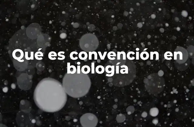 Qué es Convención en Biología 2 El papel de las convenciones en la comunicación científica biológica