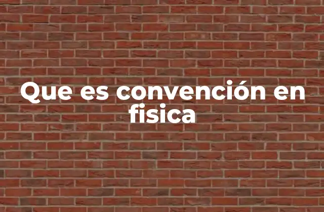 Que es Convención en Fisica