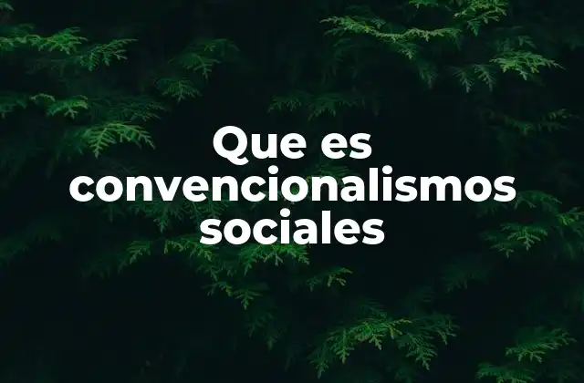 Que es Convencionalismos Sociales