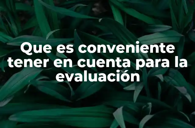 Que es Conveniente Tener en Cuenta para la Evaluación
