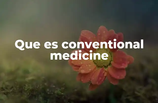 Que es Conventional Medicine
