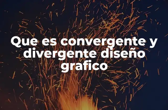Que es Convergente y Divergente Diseño Grafico