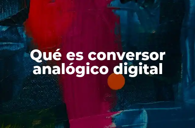 Qué es Conversor Analógico Digital