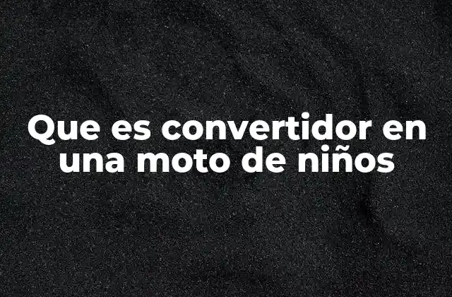 Que es Convertidor en una Moto de Niños