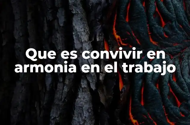 Que es Convivir en Armonia en el Trabajo