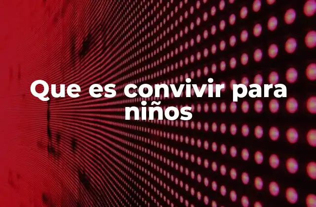 La importancia de la convivencia en el desarrollo infantil