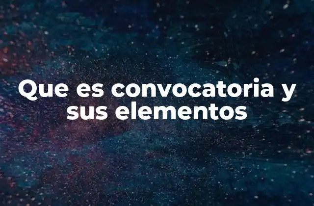 Que es Convocatoria y Sus Elementos