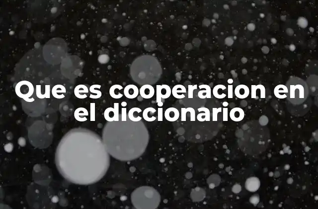 Que es Cooperacion en el Diccionario