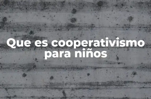 Que es Cooperativismo para Niños